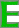
green_e.gif 
(19 x 28 x 32) (322 bytes)